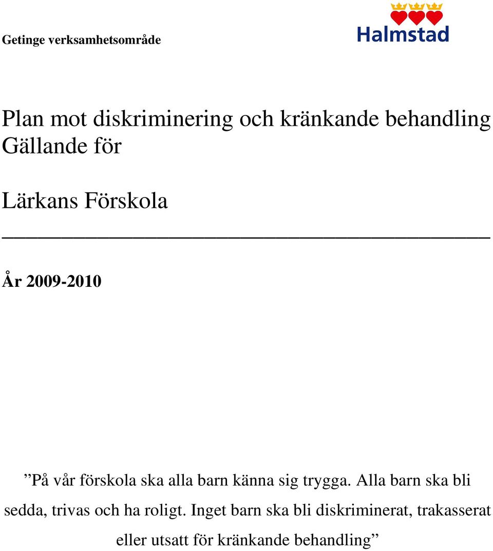 alla barn känna sig trygga. Alla barn ska bli sedda, trivas och ha roligt.