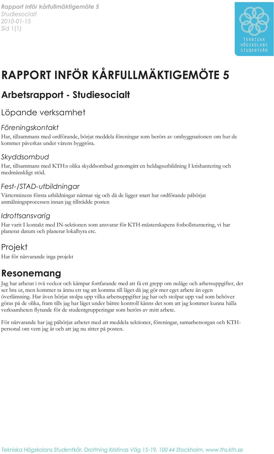 Skyddsombud Har, tillsammans med KTH:s olika skyddsombud genomgått en heldagsutbildning I krishantering och medmänskligt stöd.