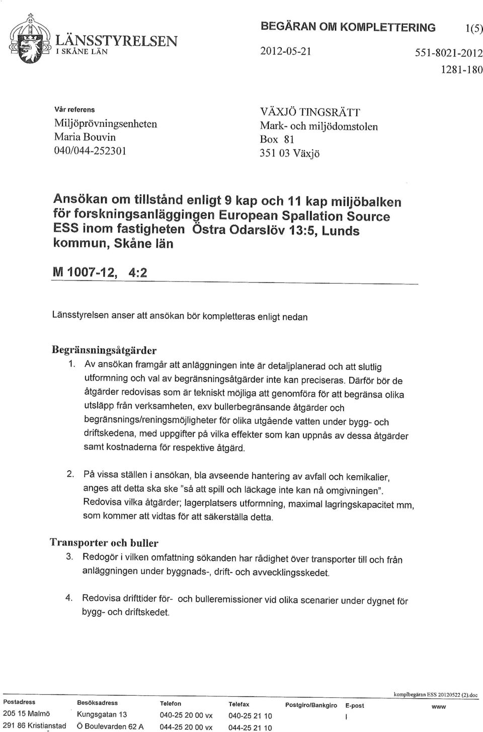 4:2 Länsstyrelsen anser att ansökan bör kompletteras enligt nedan Begränsningsåtgärder 1.