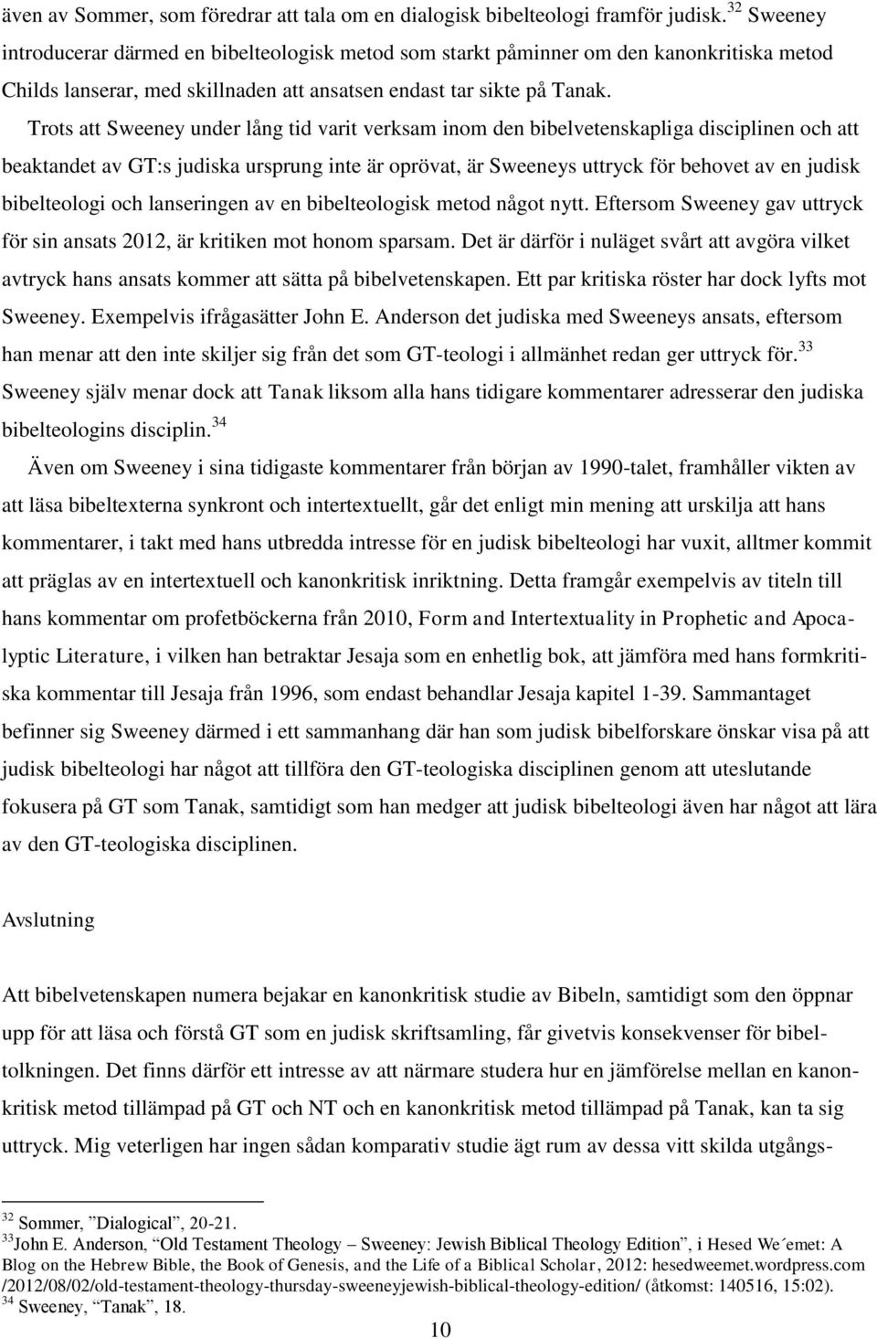 Trots att Sweeney under lång tid varit verksam inom den bibelvetenskapliga disciplinen och att beaktandet av GT:s judiska ursprung inte är oprövat, är Sweeneys uttryck för behovet av en judisk
