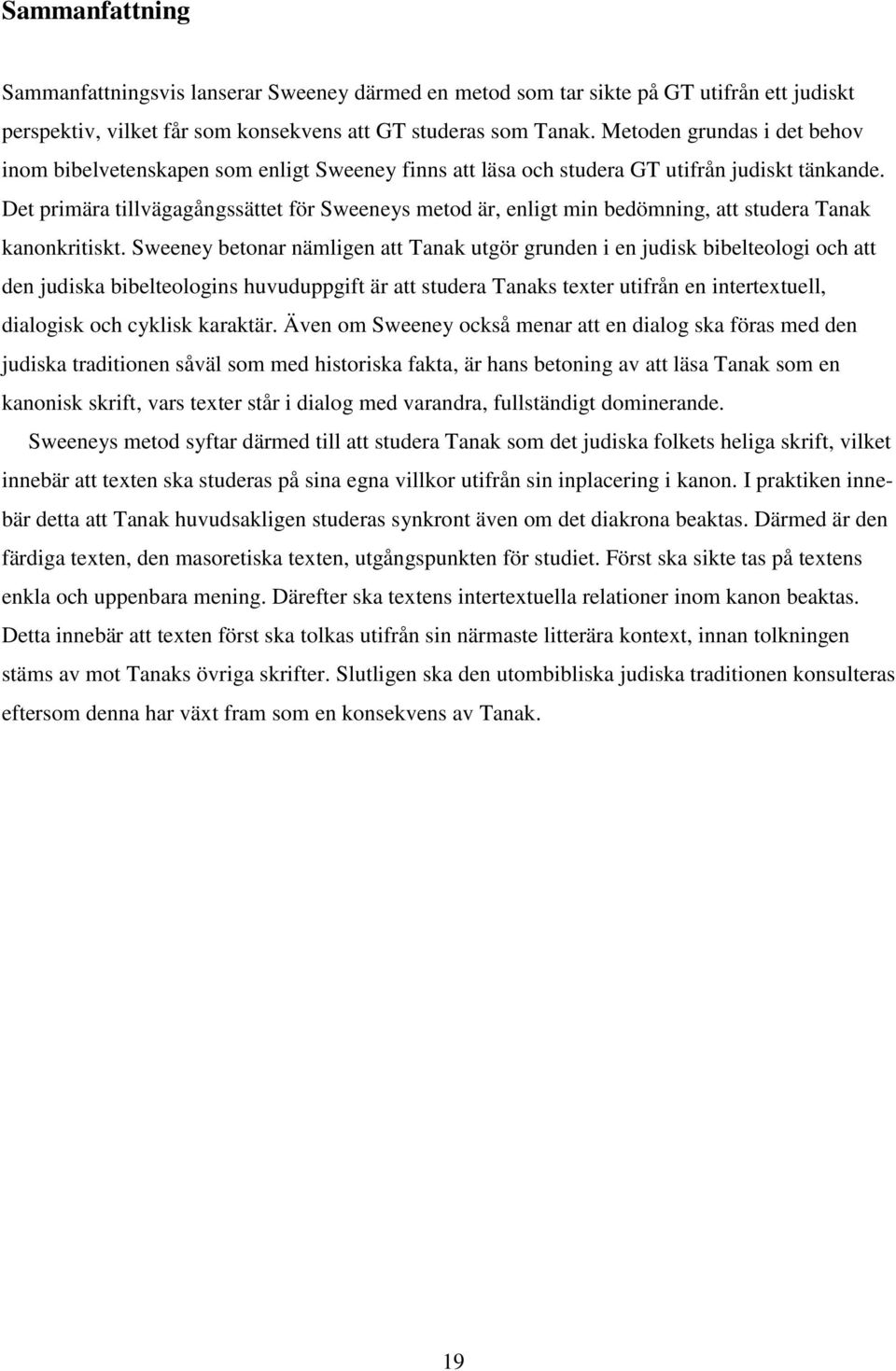 Det primära tillvägagångssättet för Sweeneys metod är, enligt min bedömning, att studera Tanak kanonkritiskt.
