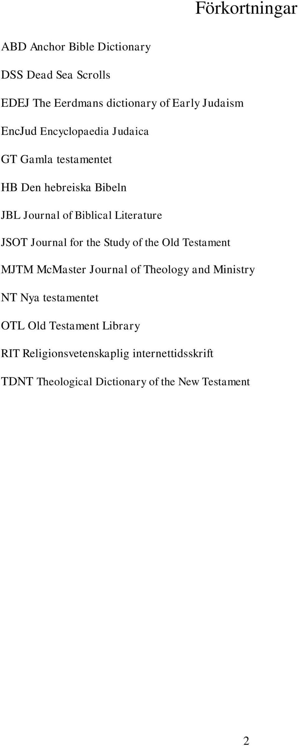 Journal for the Study of the Old Testament MJTM McMaster Journal of Theology and Ministry NT Nya testamentet OTL