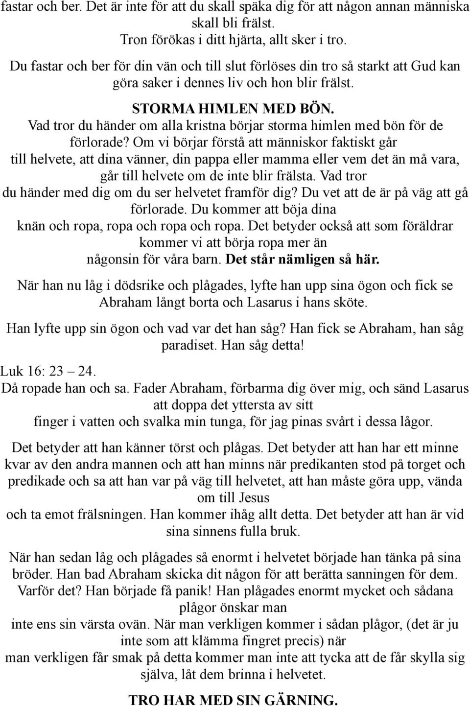 Vad tror du händer om alla kristna börjar storma himlen med bön för de förlorade?