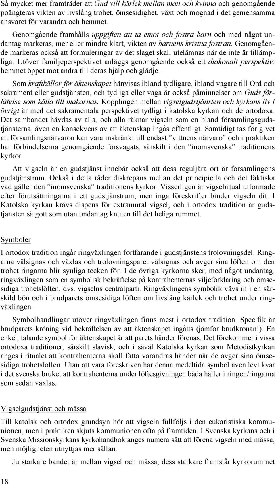 Genomgående markeras också att formuleringar av det slaget skall utelämnas när de inte är tillämpliga.