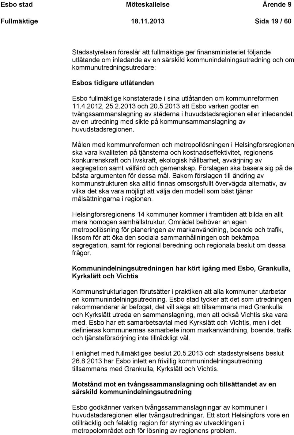 tidigare utlåtanden Esbo fullmäktige konstaterade i sina utlåtanden om kommunreformen 11.4.2012, 25.