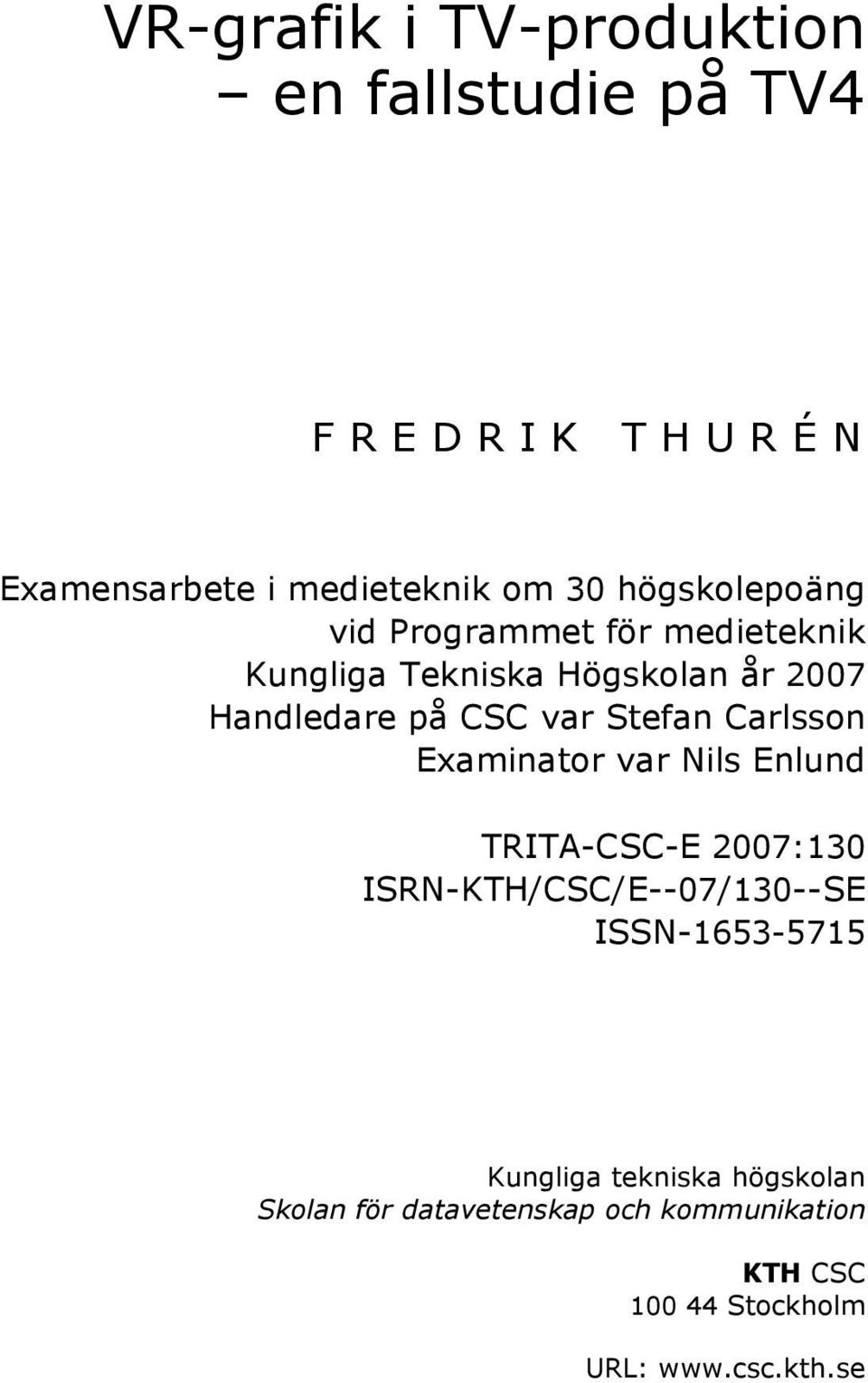 Stefan Carlsson Examinator var Nils Enlund TRITA-CSC-E 2007:130 ISRN-KTH/CSC/E--07/130--SE ISSN-1653-5715