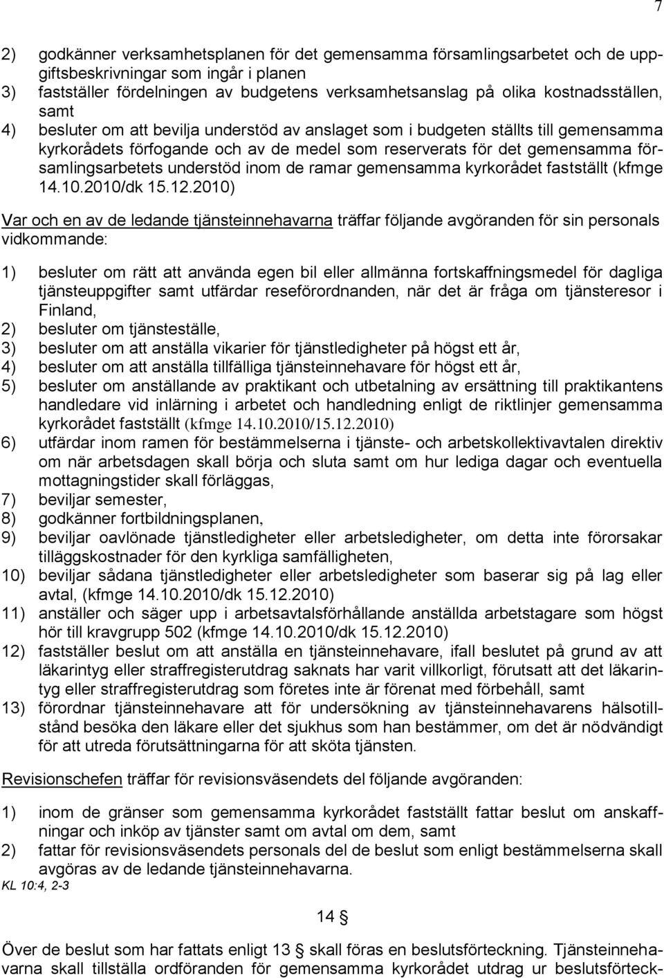 församlingsarbetets understöd inom de ramar gemensamma kyrkorådet fastställt (kfmge 14.10.2010/dk 15.12.