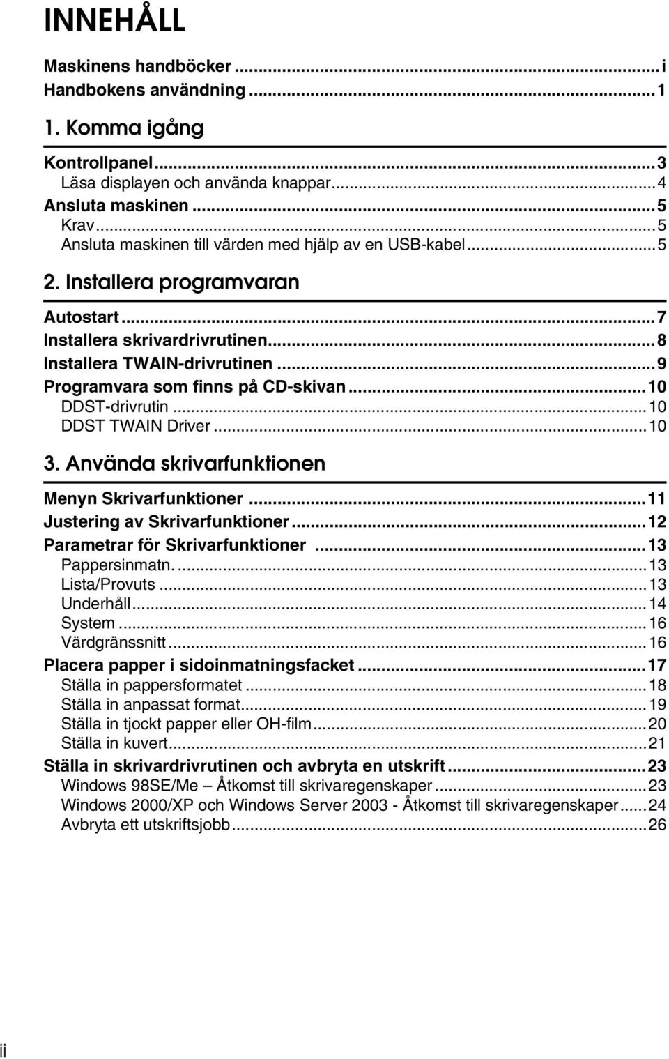 ..9 Programvara som finns på CD-skivan...10 DDST-drivrutin...10 DDST TWAIN Driver...10 3. Använda skrivarfunktionen Menyn Skrivarfunktioner...11 Justering av Skrivarfunktioner.