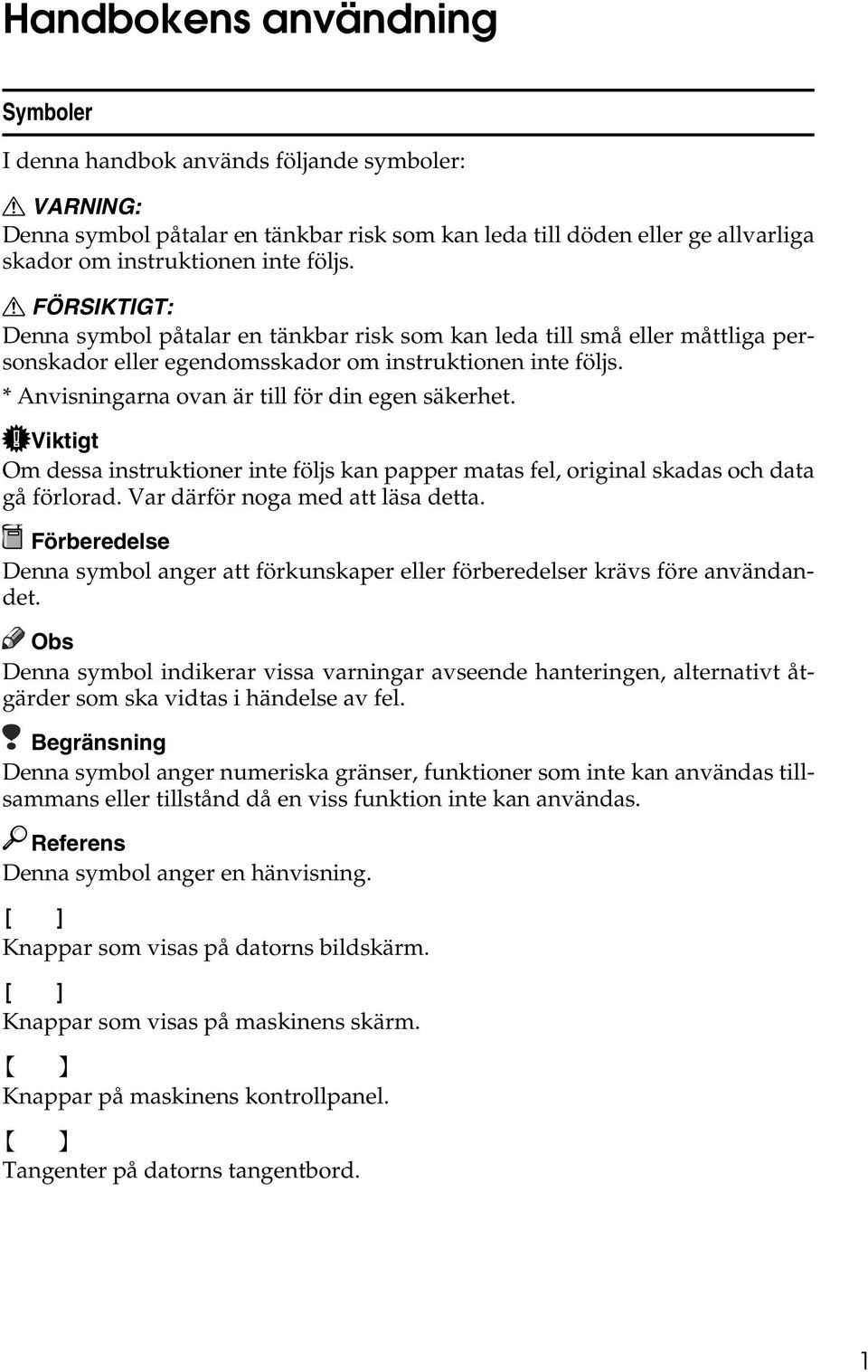 * Anvisningarna ovan är till för din egen säkerhet. Viktigt Om dessa instruktioner inte följs kan papper matas fel, original skadas och data gå förlorad. Var därför noga med att läsa detta.