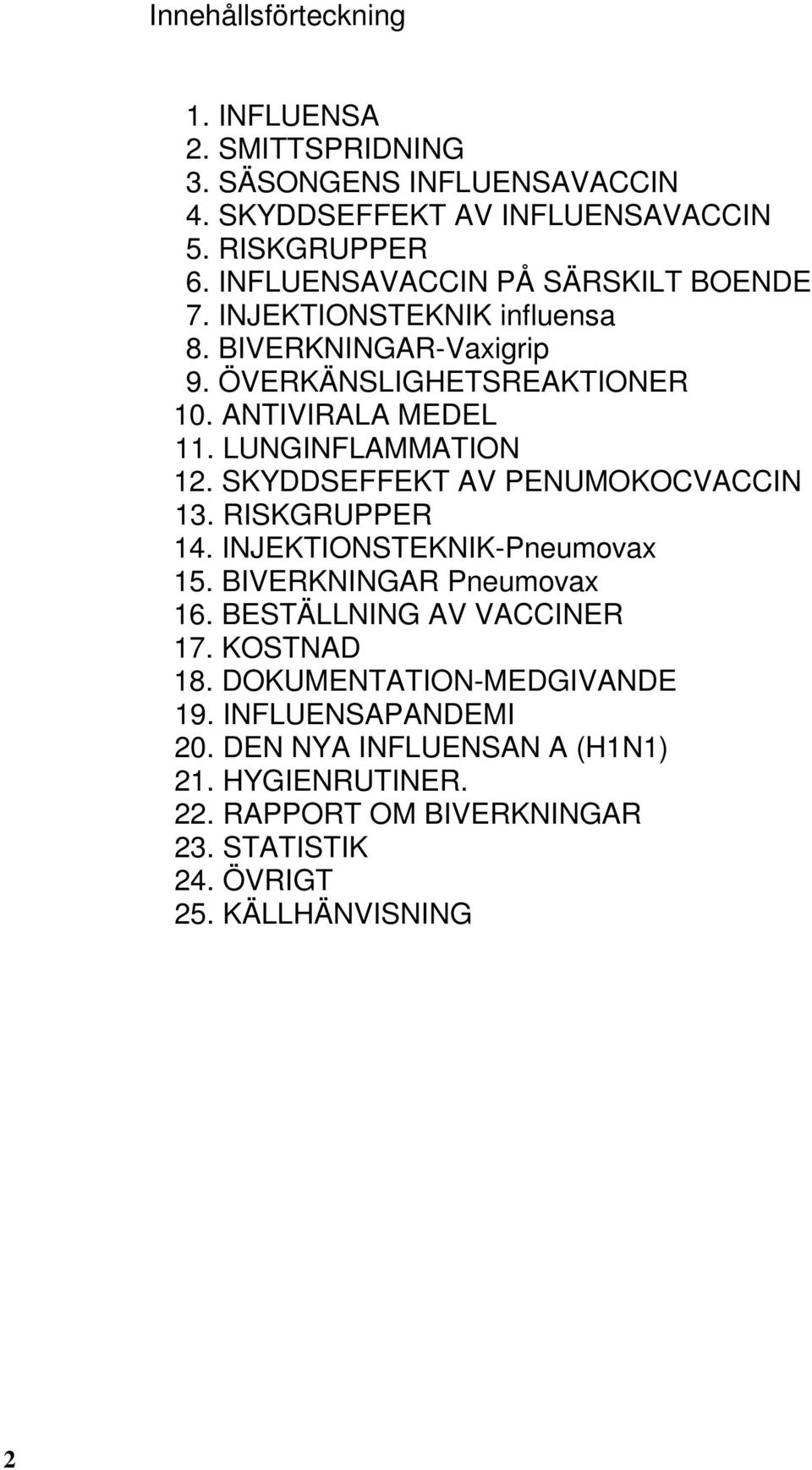 LUNGINFLAMMATION 12. SKYDDSEFFEKT AV PENUMOKOCVACCIN 13. RISKGRUPPER 14. INJEKTIONSTEKNIK-Pneumovax 15. BIVERKNINGAR Pneumovax 16.