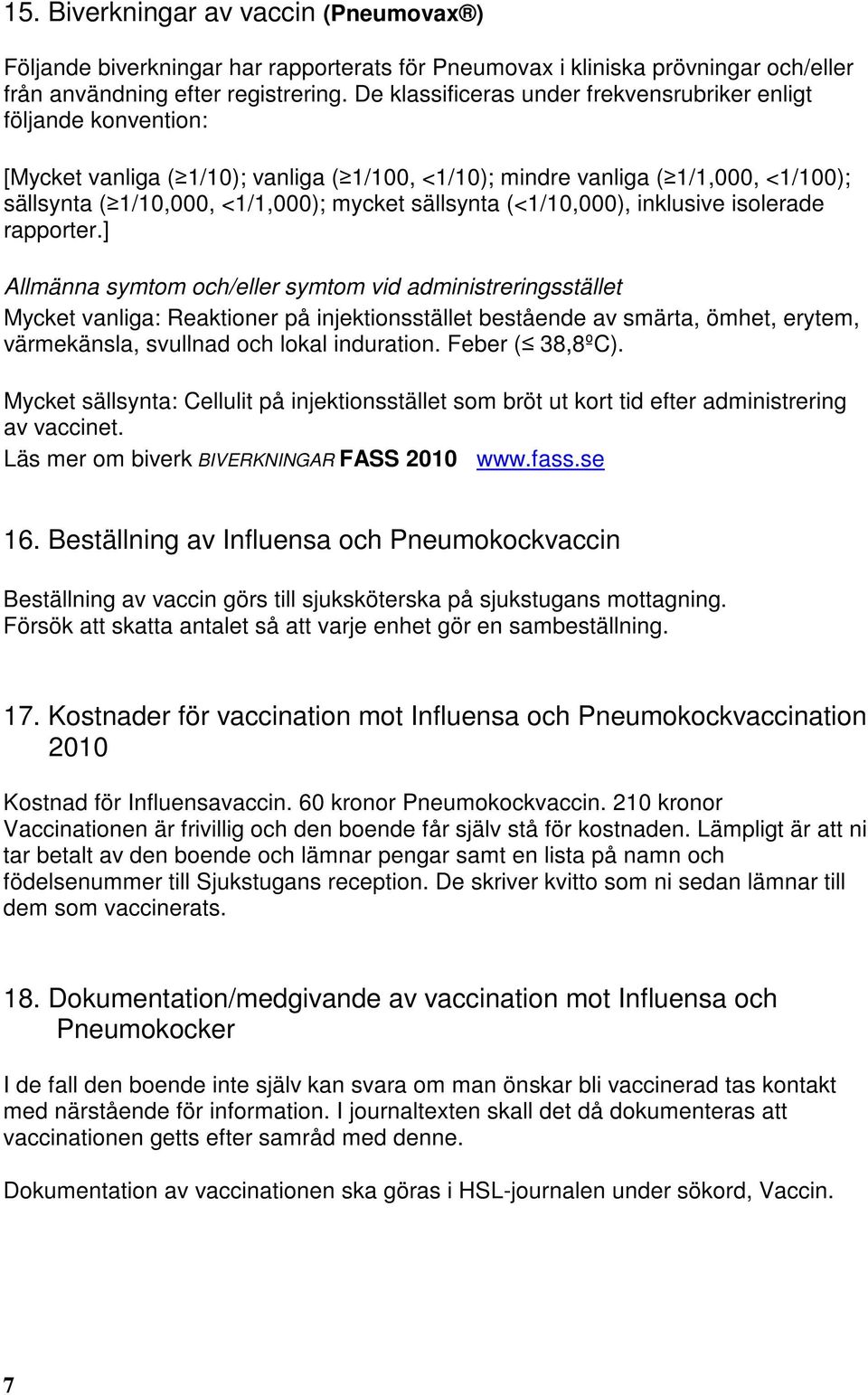 sällsynta (<1/10,000), inklusive isolerade rapporter.