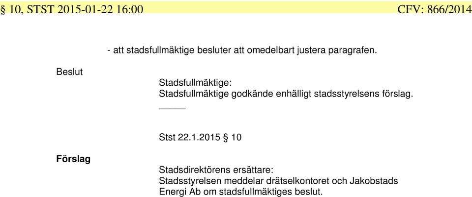 Beslut Stadsfullmäktige: Stadsfullmäktige godkände enhälligt stadsstyrelsens