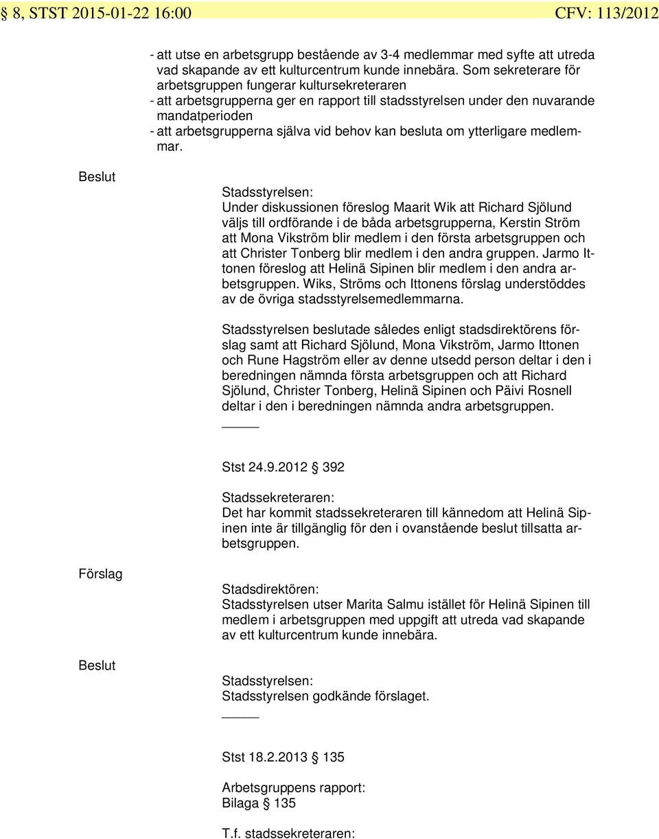 besluta om ytterligare medlemmar.