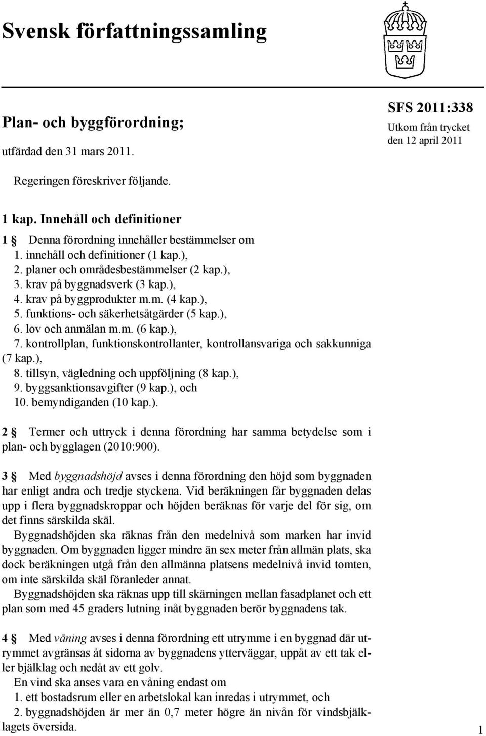 krav på byggprodukter m.m. (4 kap.), 5. funktions- och säkerhetsåtgärder (5 kap.), 6. lov och anmälan m.m. (6 kap.), 7. kontrollplan, funktionskontrollanter, kontrollansvariga och sakkunniga (7 kap.