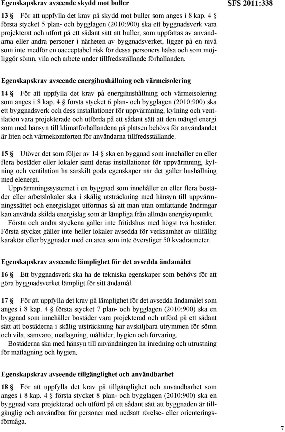 byggnadsverket, ligger på en nivå som inte medför en oacceptabel risk för dessa personers hälsa och som möjliggör sömn, vila och arbete under tillfredsställande förhållanden.