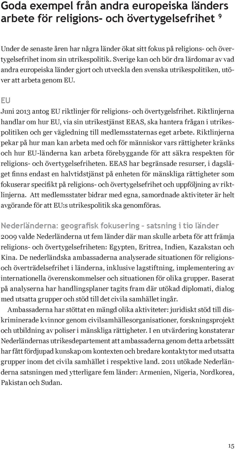 EU Juni 2013 antog EU riktlinjer för religions- och övertygelsfrihet.