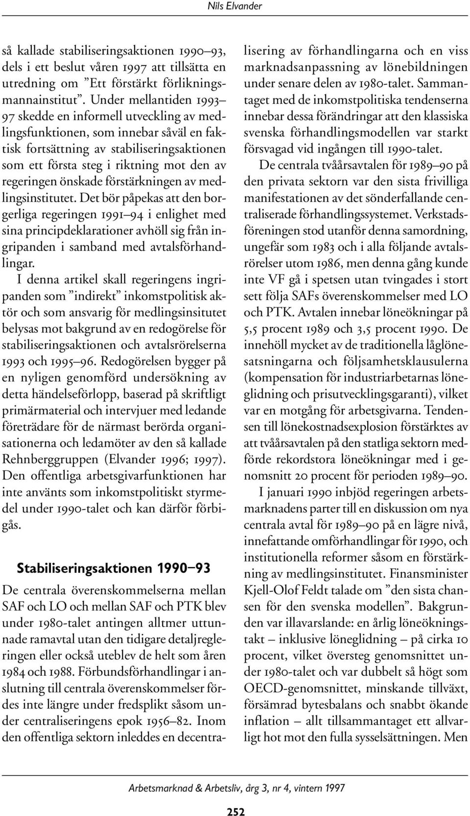 regeringen önskade förstärkningen av medlingsinstitutet.