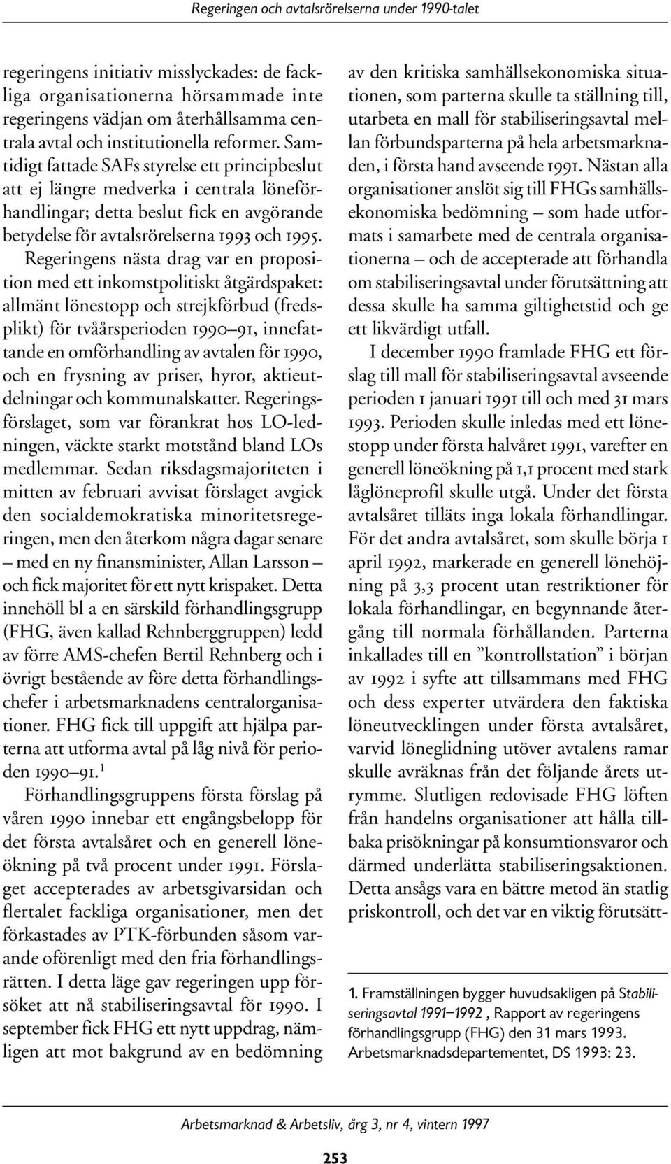 Samtidigt fattade SAFs styrelse ett principbeslut att ej längre medverka i centrala löneförhandlingar; detta beslut fick en avgörande betydelse för avtalsrörelserna 1993 och 1995.
