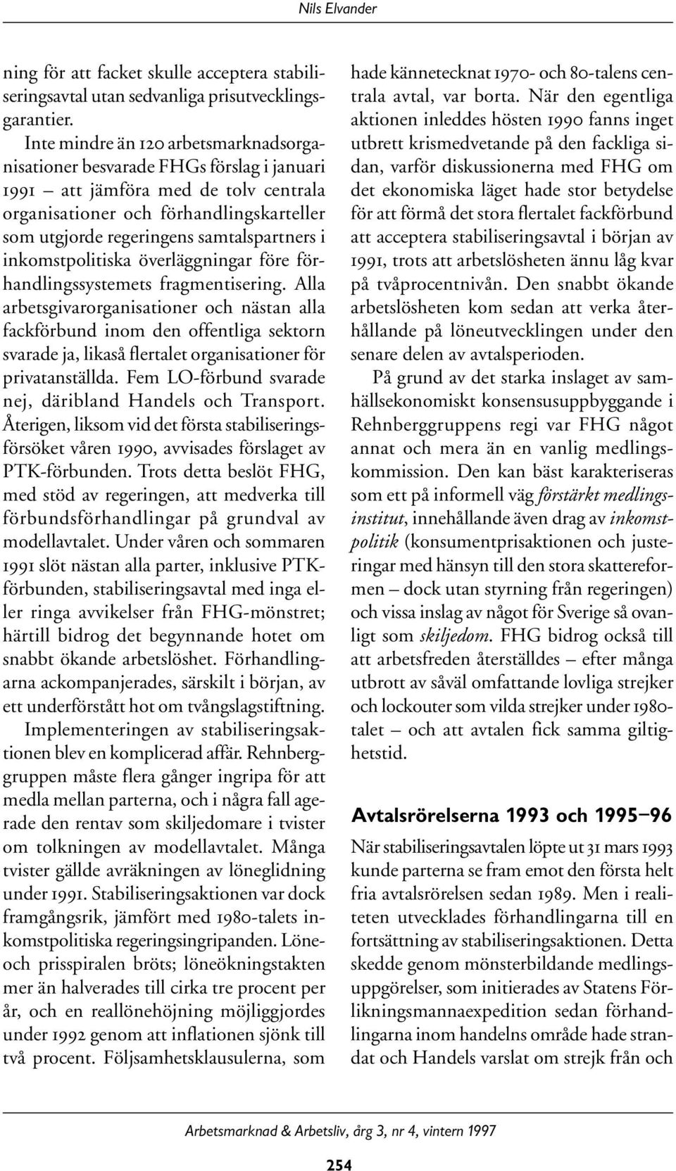samtalspartners i inkomstpolitiska överläggningar före förhandlingssystemets fragmentisering.
