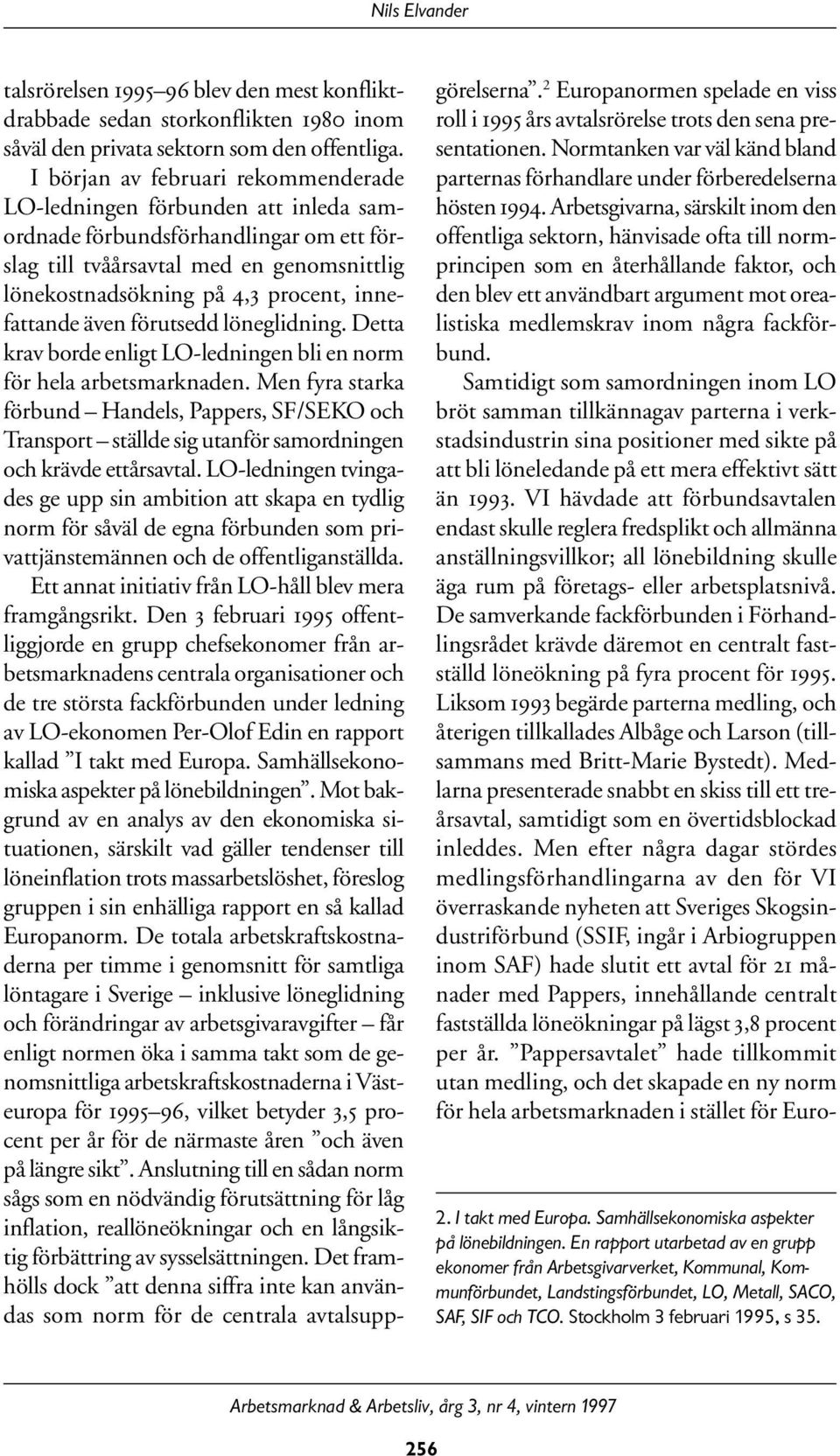 innefattande även förutsedd löneglidning. Detta krav borde enligt LO-ledningen bli en norm för hela arbetsmarknaden.