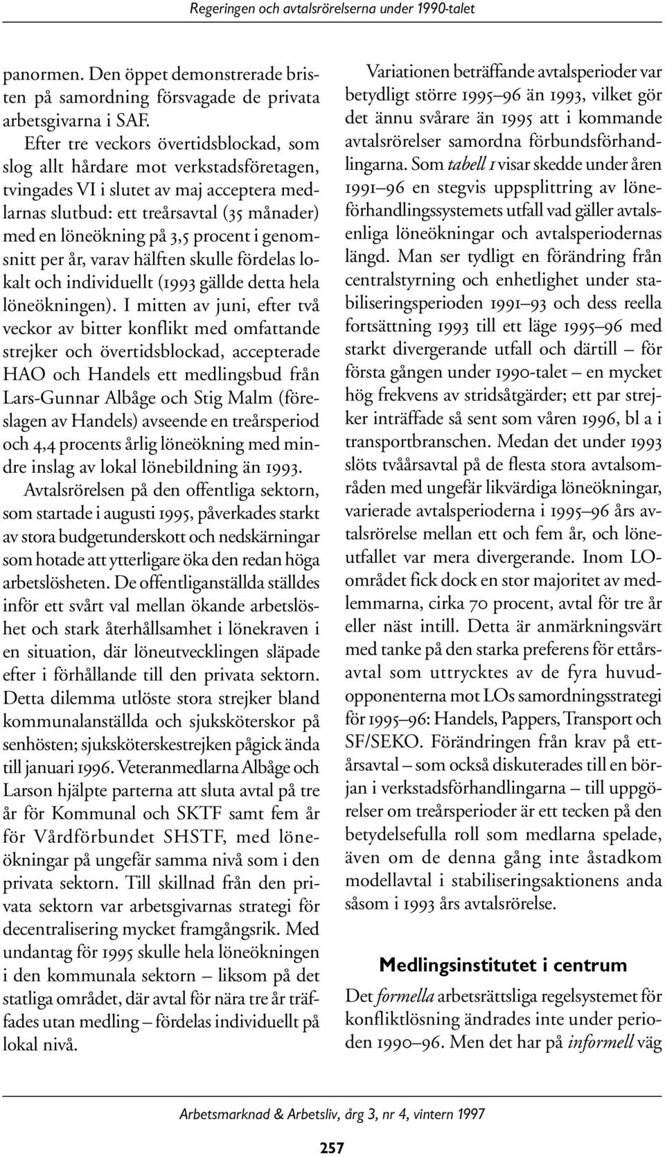 procent i genomsnitt per år, varav hälften skulle fördelas lokalt och individuellt (1993 gällde detta hela löneökningen).