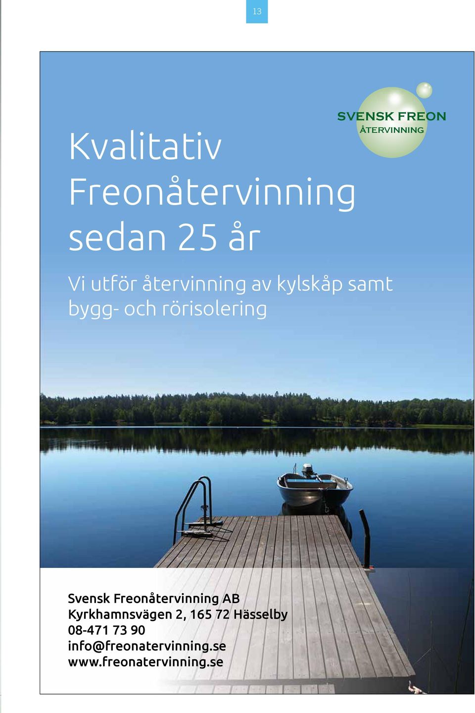 rörisolering Svensk Freonåtervinning AB Kyrkhamnsvägen 2, 165