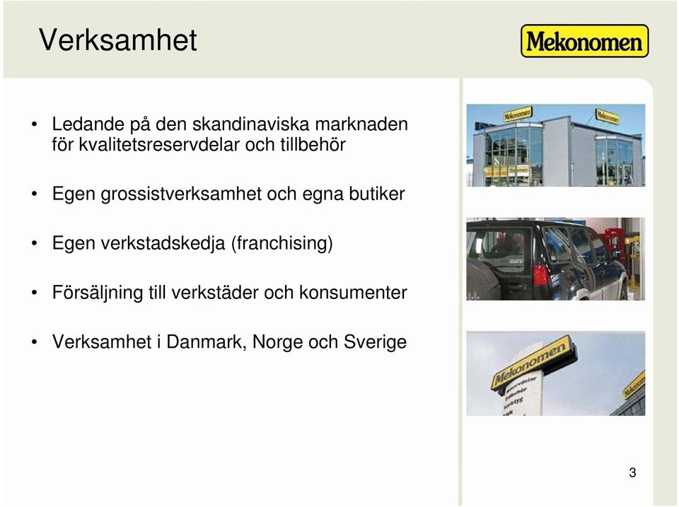 egna butiker Egen verkstadskedja (franchising) Försäljning