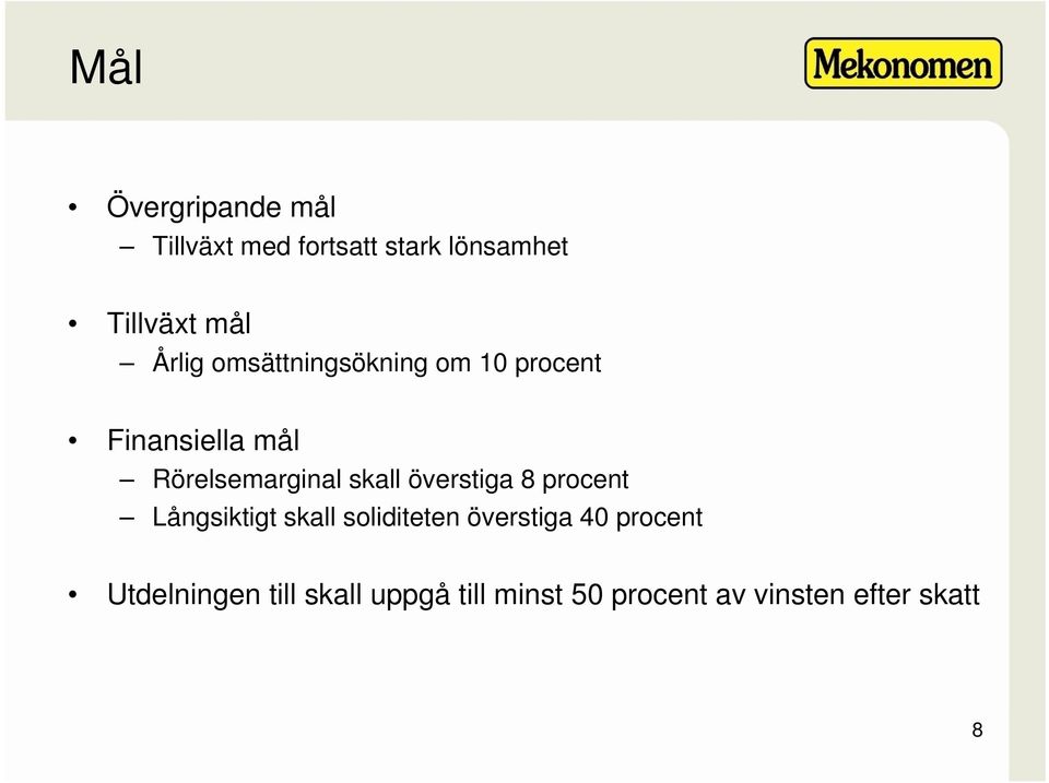 skall överstiga 8 procent Långsiktigt skall soliditeten överstiga 40