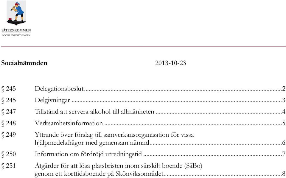 .. 5 249 Yttrande över förslag till samverkansorganisation för vissa hjälpmedelsfrågor med gemensam