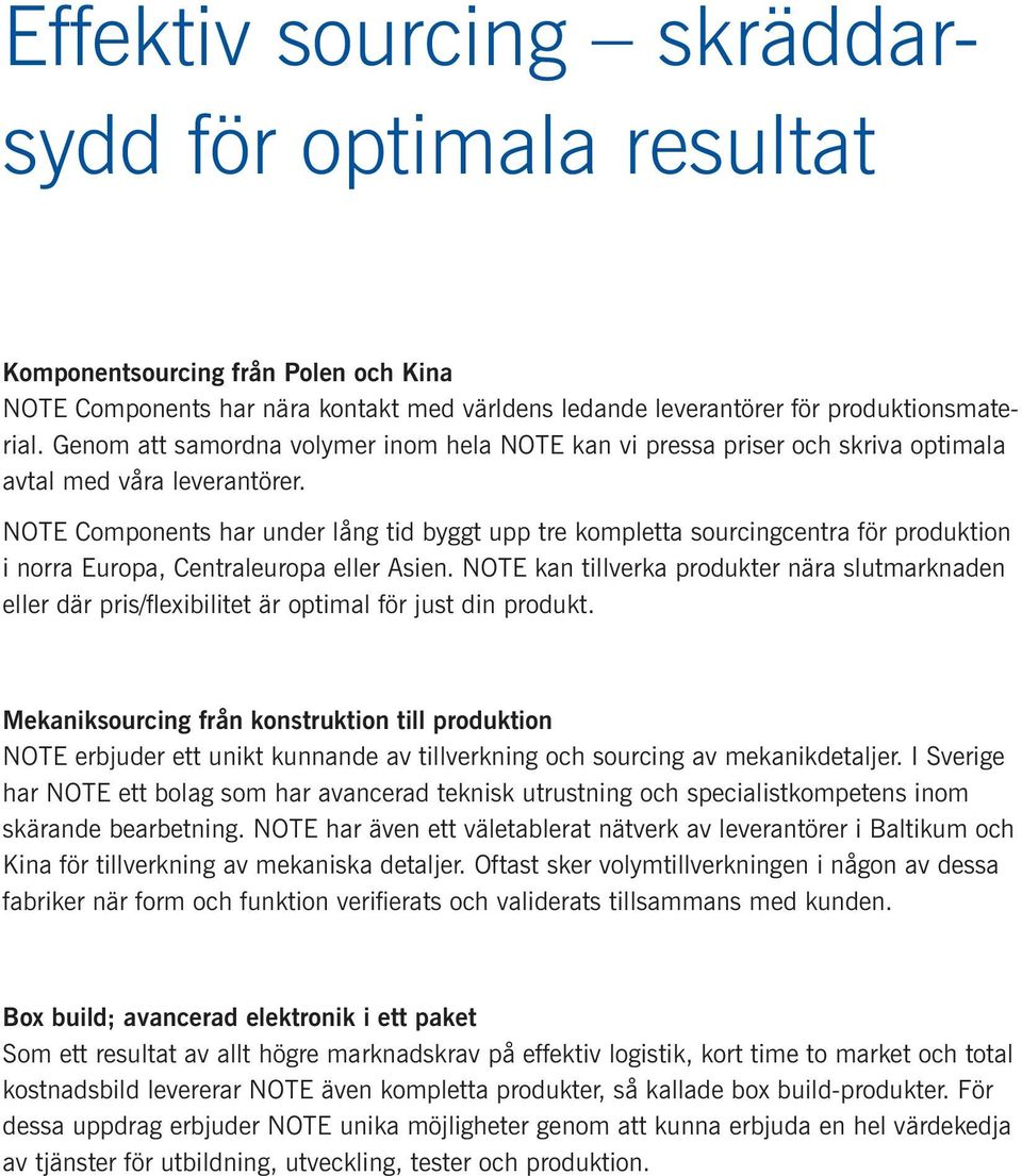 NOTE Components har under lång tid byggt upp tre kompletta sourcingcentra för produktion i norra Europa, Centraleuropa eller Asien.