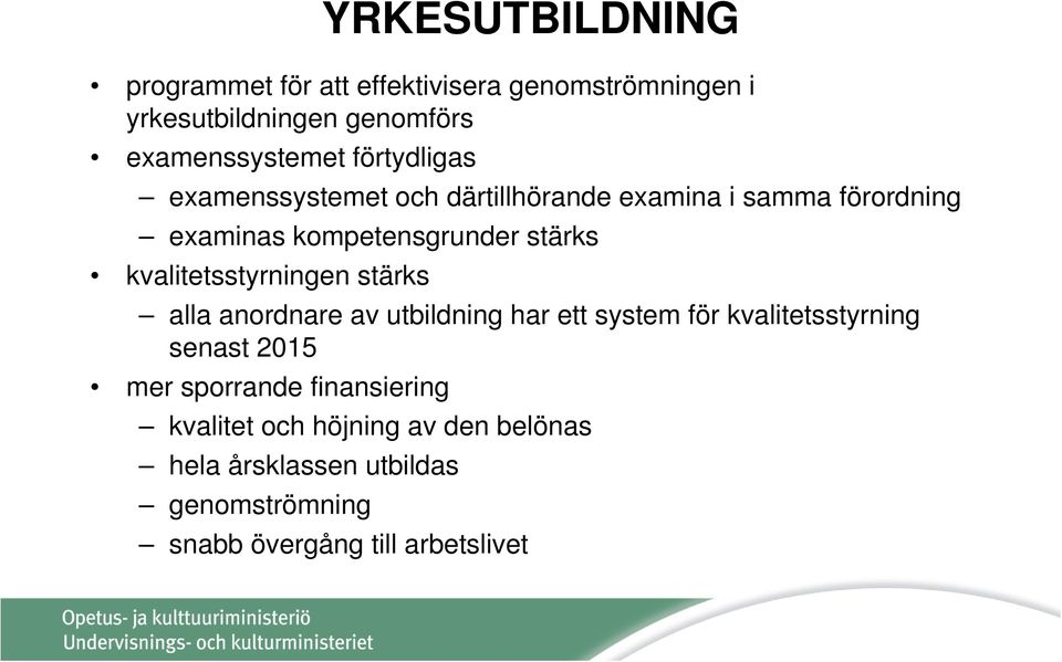 kvalitetsstyrningen stärks alla anordnare av utbildning har ett system för kvalitetsstyrning senast 2015 mer