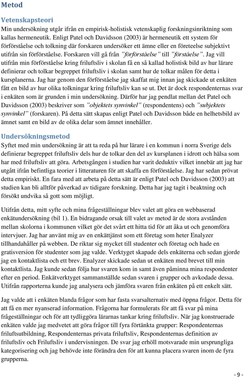 Forskaren vill gå från förförståelse till förståelse.