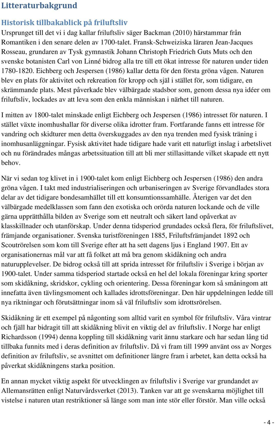naturen under tiden 1780-1820. Eichberg och Jespersen (1986) kallar detta för den första gröna vågen.