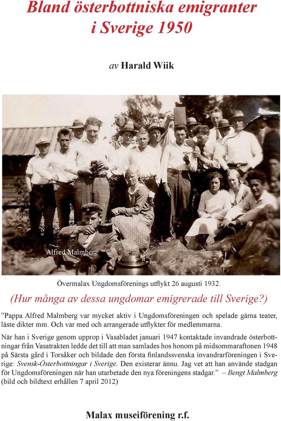 När han i Sverige genom upprop i Vasabladet januari 1947 kontaktade invandrade österbottningar från Vasatrakten ledde det till att man samlades hos honom på midsommaraftonen 1948 på Särsta gård i