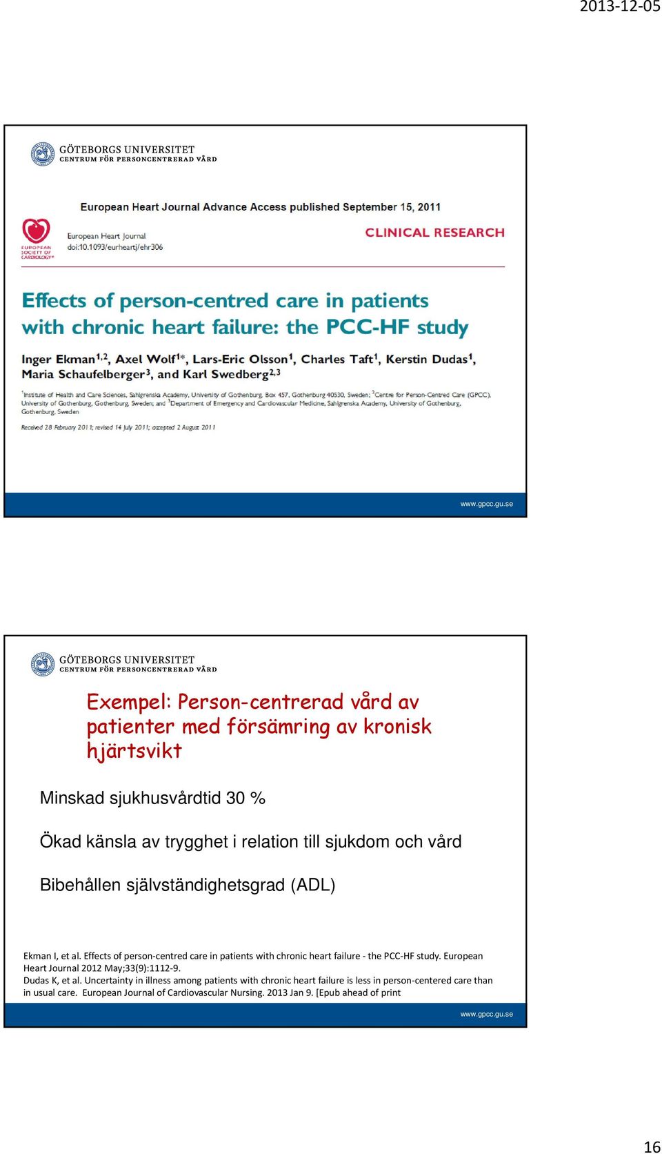 Effects of person centred care in patients with chronic heart failure the PCC HF study. European Heart Journal 2012 May;33(9):1112 9.