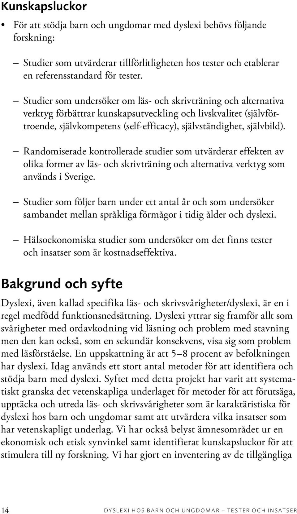 Randomiserade kontrollerade studier som utvärderar effekten av olika former av läs- och skrivträning och alternativa verktyg som används i Sverige.