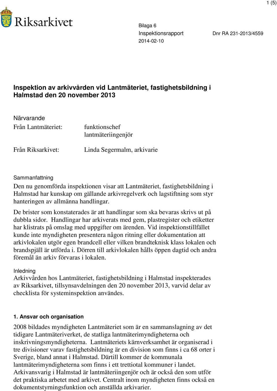 arkivregelverk och lagstiftning som styr hanteringen av allmänna handlingar. De brister som konstaterades är att handlingar som ska bevaras skrivs ut på dubbla sidor.