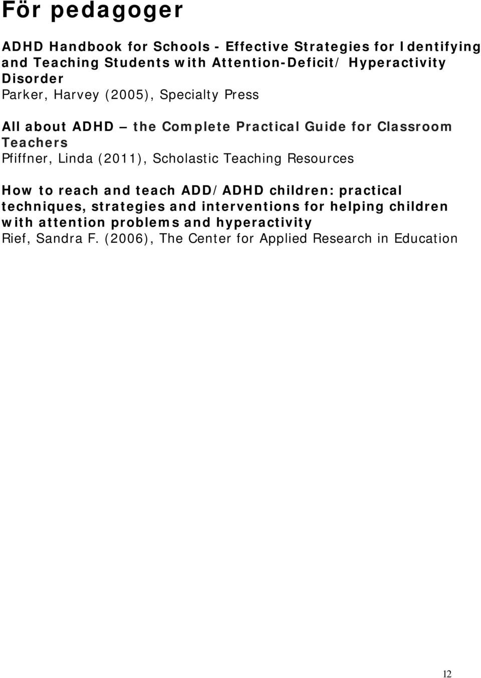 Pfiffner, Linda (2011), Scholastic Teaching Resources How to reach and teach ADD/ADHD children: practical techniques, strategies and