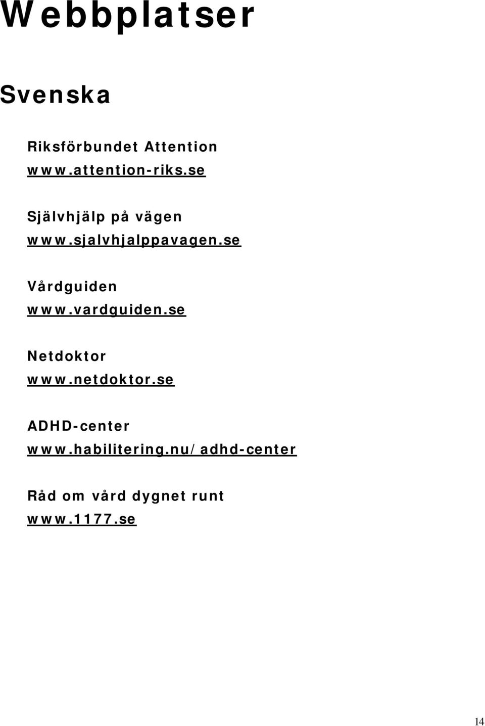 vardguiden.se Netdoktor www.netdoktor.se ADHD-center www.