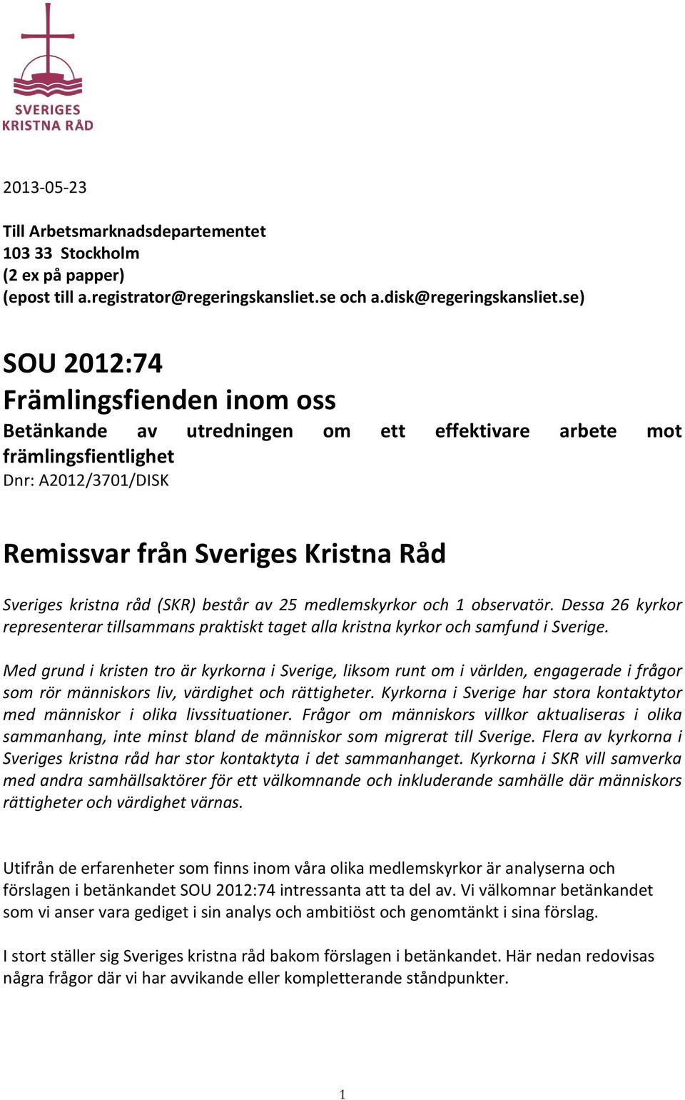 (SKR) består av 25 medlemskyrkor och 1 observatör. Dessa 26 kyrkor representerar tillsammans praktiskt taget alla kristna kyrkor och samfund i Sverige.