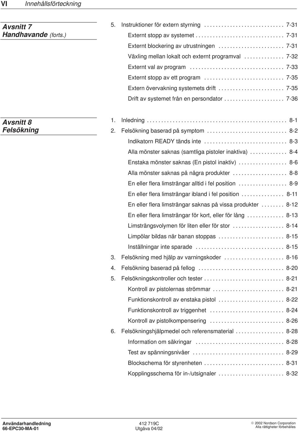 ........................... 7-35 Extern övervakning systemets drift....................... 7-35 Drift av systemet från en persondator..................... 7-36 Avsnitt 8 Felsökning 1. Inledning.