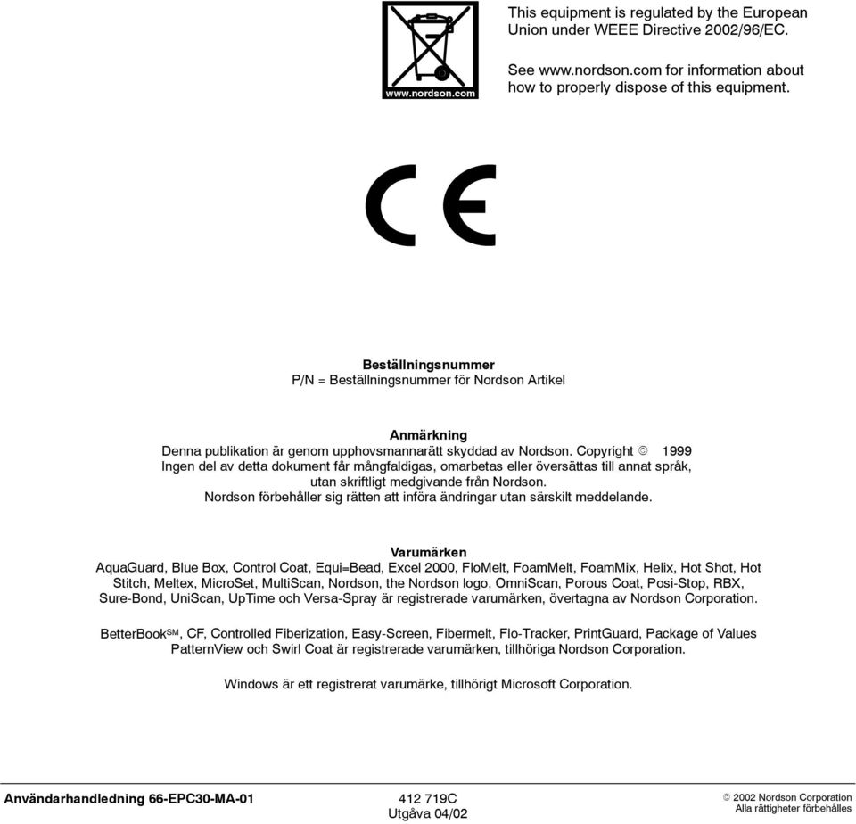 Copyright 1999 Ingen del av detta dokument får mångfaldigas, omarbetas eller översättas till annat språk, utan skriftligt medgivande från Nordson.