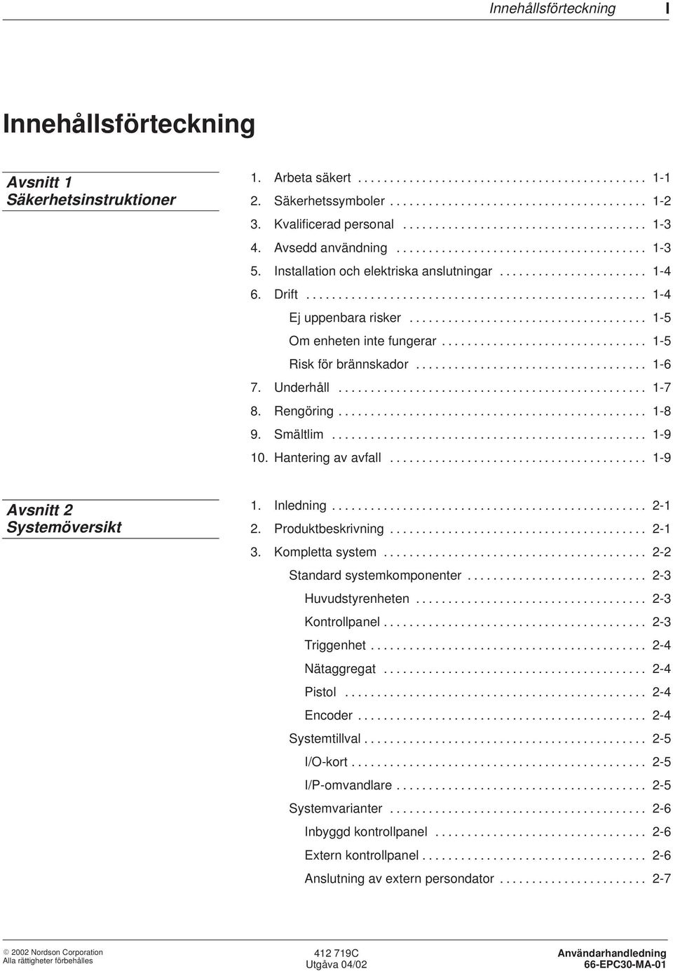 Drift..................................................... 1-4 Ej uppenbara risker..................................... 1-5 Om enheten inte fungerar................................ 1-5 Risk för brännskador.