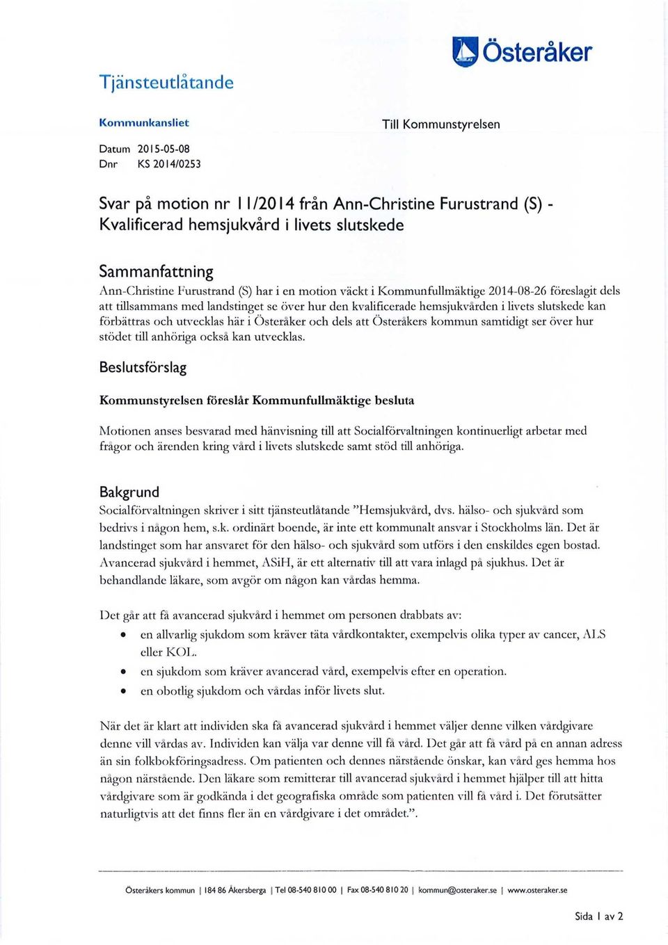 i livets slutskede kan förbättras och utvecklas här i Österåker och dels att Österåkers kommun samtidigt ser över hur stödet till anhöriga också kan utvecklas.