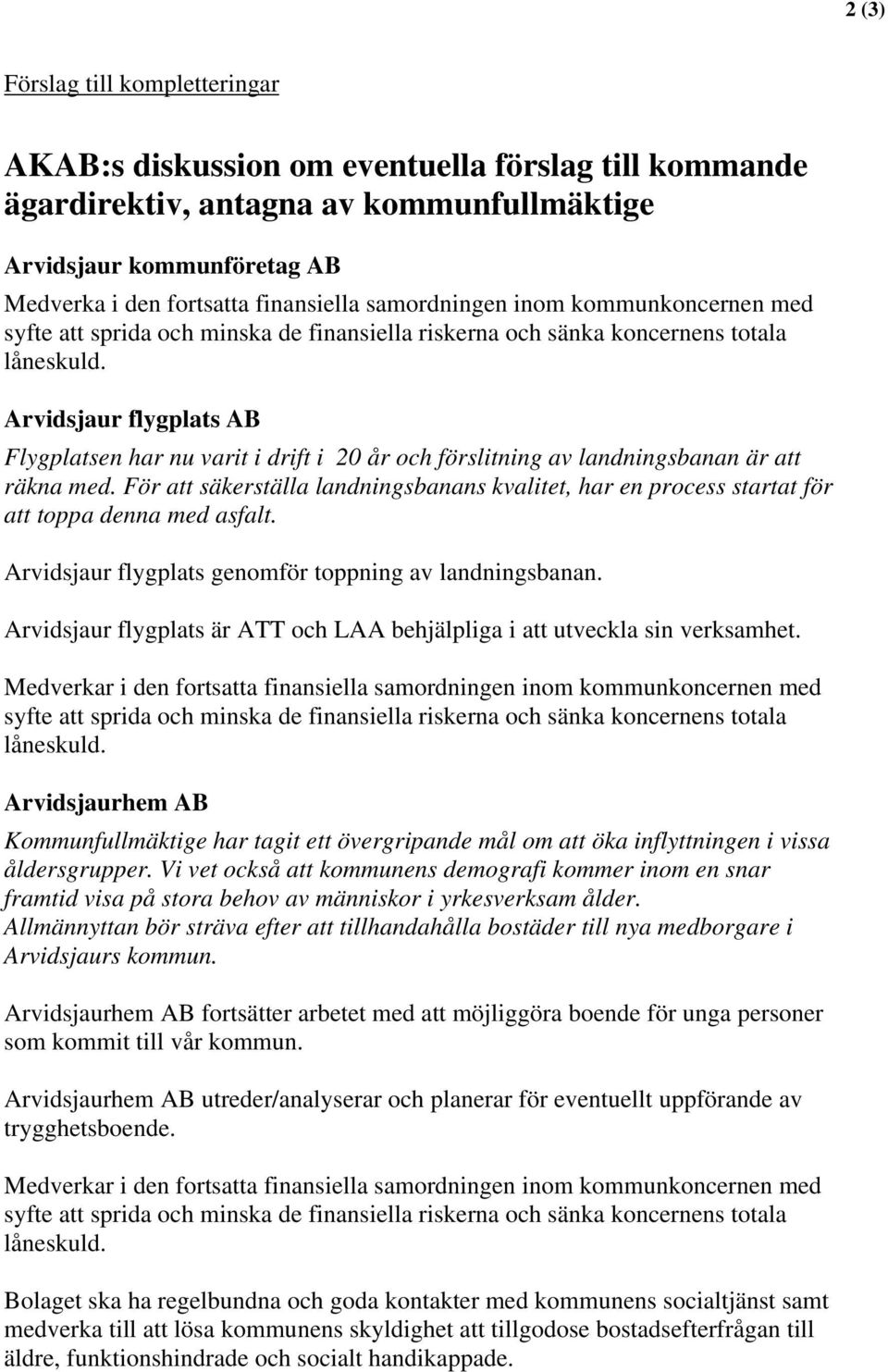 För att säkerställa landningsbanans kvalitet, har en process startat för att toppa denna med asfalt. Arvidsjaur flygplats genomför toppning av landningsbanan.