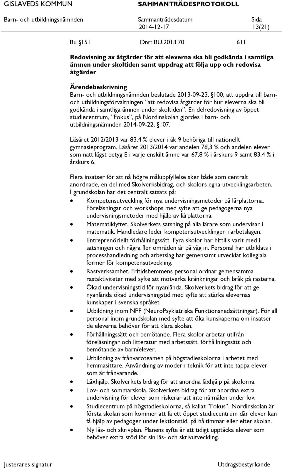 uppdra till barnoch utbildningsförvaltningen redovisa åtgärder för hur eleverna ska bli godkända i samtliga ämnen under skoltiden.