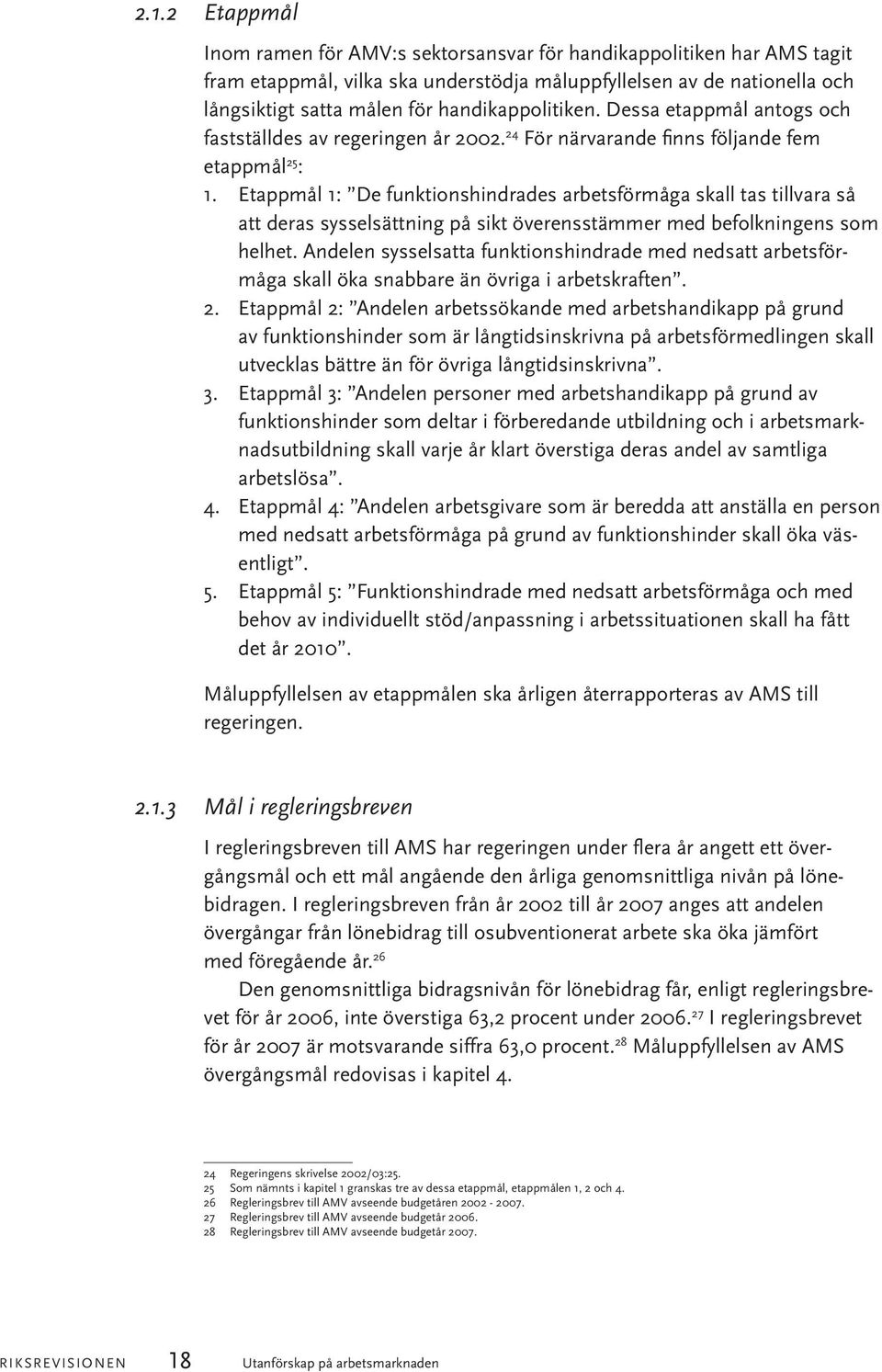 Etappmål 1: De funktionshindrades arbetsförmåga skall tas tillvara så att deras sysselsättning på sikt överensstämmer med befolkningens som helhet.