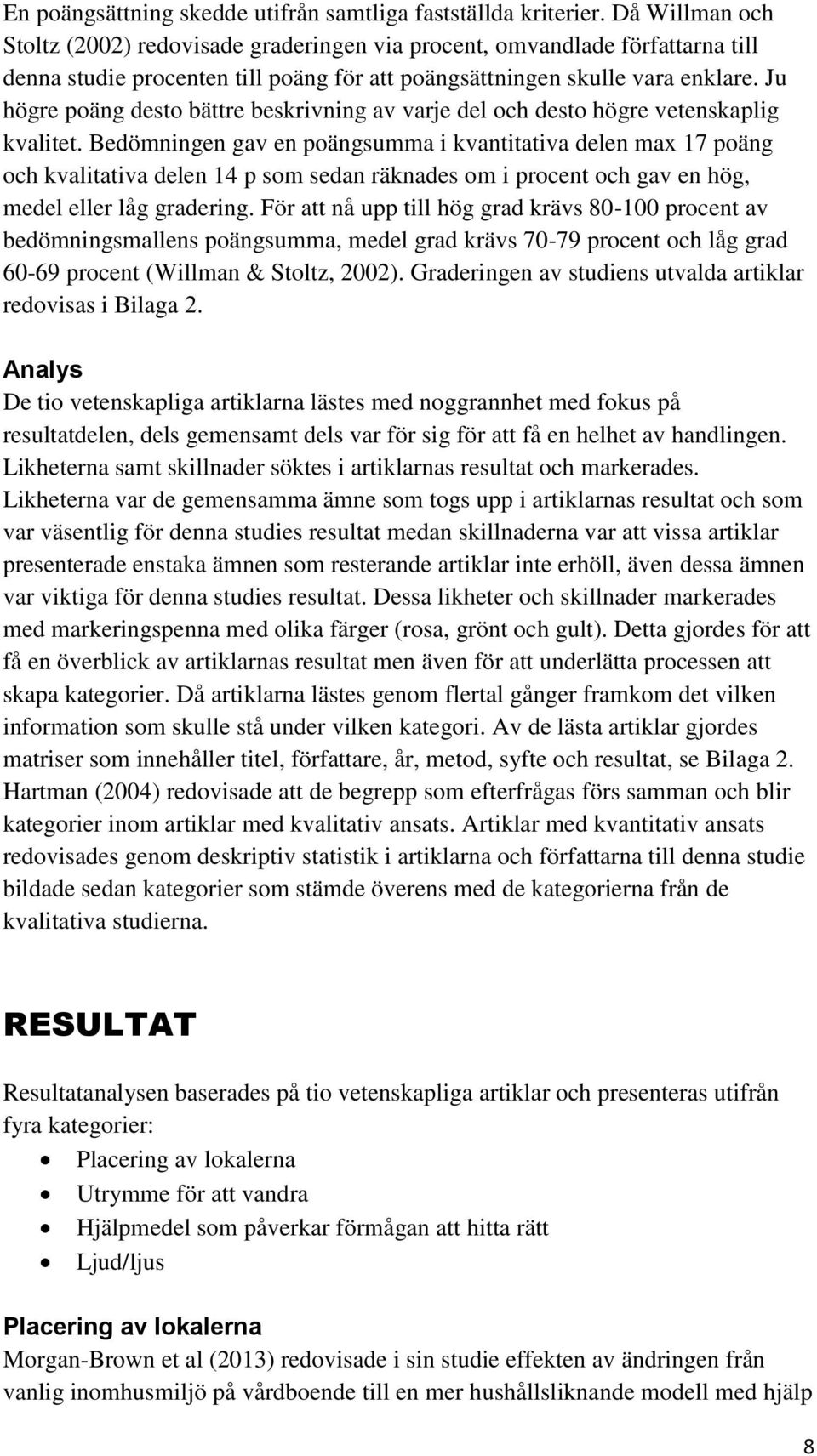 Ju högre poäng desto bättre beskrivning av varje del och desto högre vetenskaplig kvalitet.