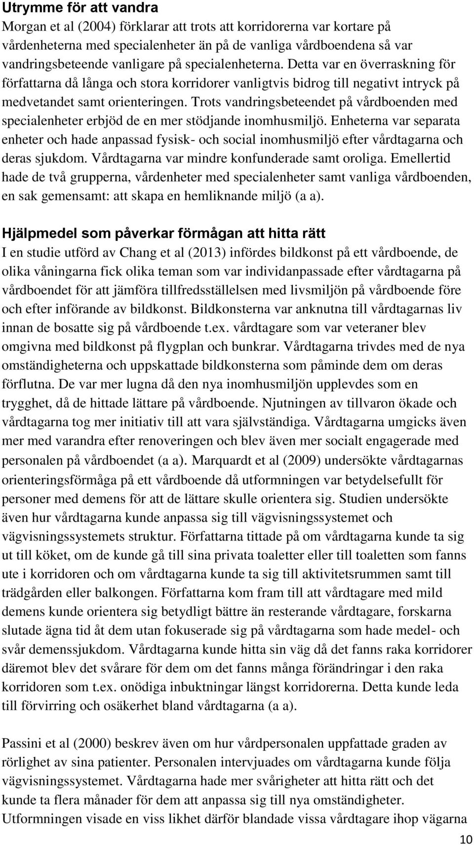 Trots vandringsbeteendet på vårdboenden med specialenheter erbjöd de en mer stödjande inomhusmiljö.