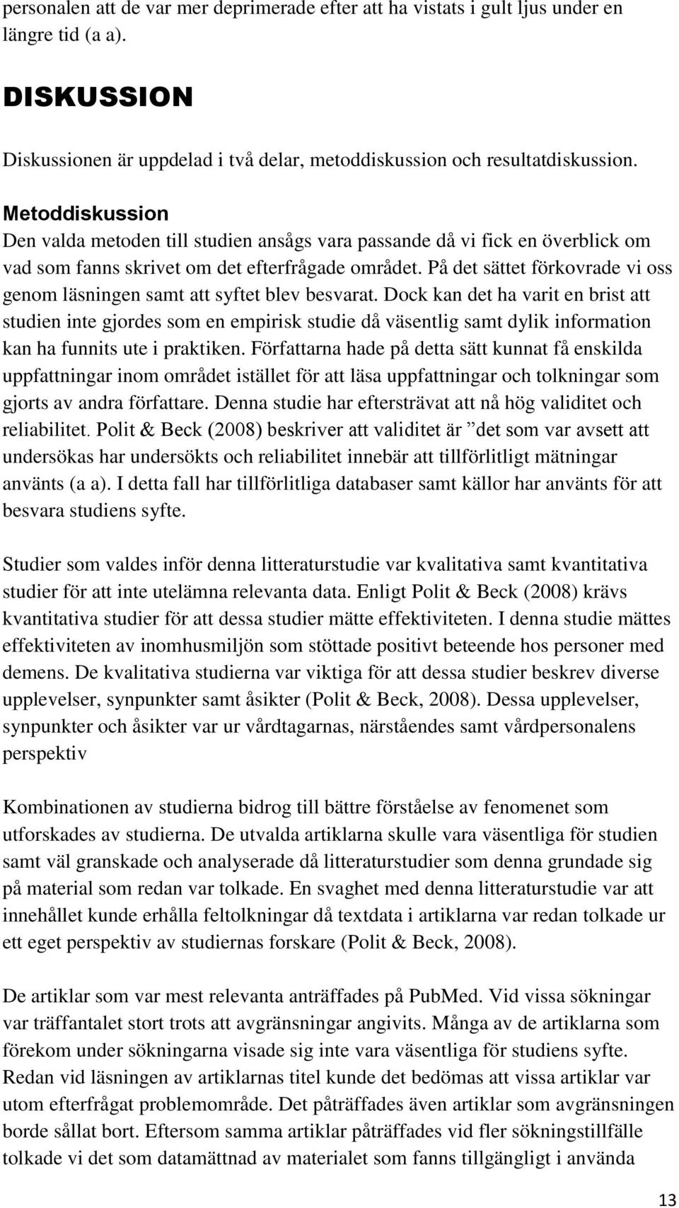 På det sättet förkovrade vi oss genom läsningen samt att syftet blev besvarat.